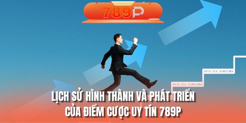 Lịch sử hình thành và phát triển của điểm cược uy tín 789P